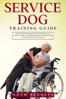 Service Dog Training Guide: Complete Guide to Training Your Own Service Dog: Includes A Step By Step Program With All The Basics, Tricks And Secrets To Get You Started! 1678732273 Book Cover