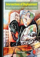 Intersections of Displacement: Refugees' Experiences of Home and Homelessness 1443876364 Book Cover