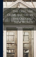 The tree, the olive, the oil in the Old and New world 1015944744 Book Cover