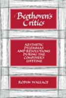 Beethoven's Critics: Aesthetic Dilemmas and Resolutions During the Composer's Lifetime 0521386349 Book Cover