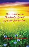 Do You Know the Holy Spirit as Our Revealer 1499566913 Book Cover