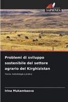 Problemi di sviluppo sostenibile del settore agrario del Kirghizistan: Teoria, metodologia e pratica (Italian Edition) 6206525481 Book Cover