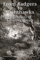 From Badgers to Nighthawks: Adventures of a Wildlife Ranger 0995778442 Book Cover