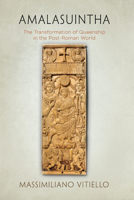 Amalasuintha: The Transformation of Queenship in the Post-Roman World 081224947X Book Cover