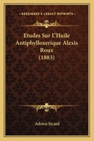 Etudes Sur L'Huile Antiphylloxerique Alexis Roux (1883) 114656323X Book Cover