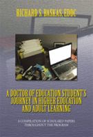 A Doctor of Education Student's Journey in Higher Education and Adult Learning: A Compilation of Scholarly Papers Throughout the Program 1483649512 Book Cover