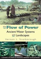 The Flow of Power: Ancient Water Systems and Landscapes (Resident Scholar) 1930618328 Book Cover