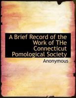 A Brief Record of the Work of THe Connecticut Pomological Society 1179090381 Book Cover
