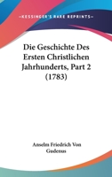 Die Geschichte Des Ersten Christlichen Jahrhunderts, Part 2 (1783) 1166191338 Book Cover