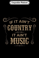 Composition Notebook: If It Ain't Country It Ain't Music - Country Music Journal/Notebook Blank Lined Ruled 6x9 100 Pages 1709844973 Book Cover