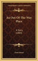 An Out-Of-The-Way Place: A Story 1241226482 Book Cover