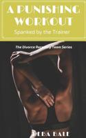 A Punishing Workout: Spanked by the Trainer: The Divorce Recovery Team Series 1080860355 Book Cover