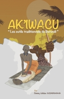 AK'IWACU: Les outils traditionels du Burundi (French Edition) 2957127903 Book Cover