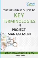 Sensible Guide to Key Terminologies in Project Management: Featuring the 500 Most Commonly Used Words 1941913091 Book Cover