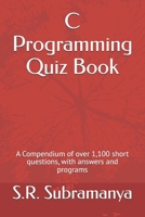 C Programming Quiz Book: A Compendium of over 1,100 short questions, with answers and programs B0979JX6YZ Book Cover