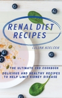 Renal Diet Recipes: The Ultimate CKD Cookbook - Delicious and Healthy Recipes to Help Limit Kidney Disease 1801135916 Book Cover
