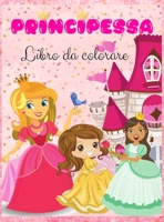 Principessa Libro da colorare: Principessa carina e magica, belle immagini di principesse per bambini I Ragazzi e ragazze I Bello I Disegni unici per bambini 2-6 I 4-8 I8-12 anni 9893924928 Book Cover