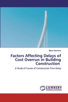 Factors Affecting Delays of Cost Overrun in Building Construction: A Study of Causes of Construction Time Delay 6200483167 Book Cover