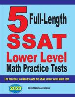 5 Full Length SSAT Lower Level Math Practice Tests : The Practice You Need to Ace the SSAT Lower Level Math Test 1646121163 Book Cover