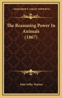 The Reasoning Power in Animals 1142053709 Book Cover