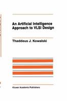 An Artificial Intelligence Approach to VLSI Design (The Springer International Series in Engineering and Computer Science) 089838169X Book Cover