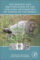 The Biology and Identification of the Coccidia (Apicomplexa) of Turtles of the World 0128013672 Book Cover