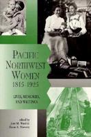 Pacific Northwest Women, 1815-1925: Lives, Memories, and Writings 0870713930 Book Cover