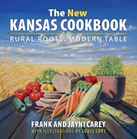 The New Kansas Cookbook: Rural Roots, Modern Table 0700623191 Book Cover