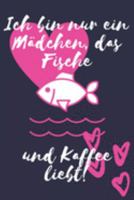 Ich bin nur ein Mädchen, das Fische und Kaffee liebt!: Fisch Geschenk Liniertes Notizbuch oder Journal zum selber ausfüllen (German Edition) 1691851914 Book Cover