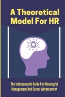 A Theoretical Model For HR: The Indispensable Guide For Meaningful Management And Career Advancement: Employee Value Curve Meaning B09BY81TXF Book Cover
