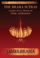 The Braha Sutras: Insights From a Lifetime of Vedic Astrology B09TQMPWX9 Book Cover