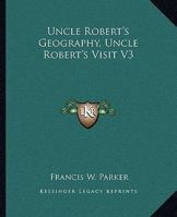 Uncle Robert's Geography, Uncle Robert's Visit V3 1162715227 Book Cover