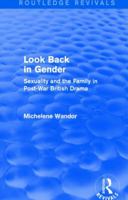 Look Back in Gender: Sexuality and the Family in Post-War British Drama (Methuen Paperback) 1138812986 Book Cover
