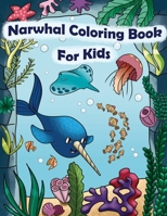 Narwhal Coloring Book For Kids: Baby Narwhal Unicorn Of The Sea Sheets Jellyfish Ocean Life Coloring Book B087SM5N63 Book Cover