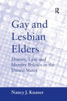 Gay and Lesbian Elders: History, Law, and Identity Politics in the United States 1138268143 Book Cover