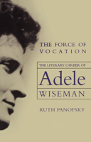 The Force of Vocation: The Literary Career of Adele Wiseman 0887556892 Book Cover