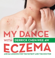 My Dance with Eczema: And 80 Lessons for the Patient and the Doctor 1543764371 Book Cover