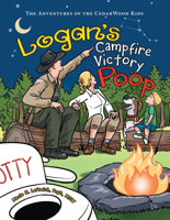 Logan's Campfire Victory Poop: The Adventures of the Cedarwood Kids 1480881376 Book Cover