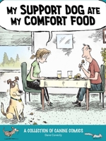 My Support Dog Ate My Comfort Food: Dog Comics B0GPNC5K6D Book Cover
