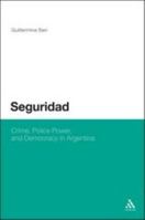 Seguridad: Crime, Police Power, and Democracy in Argentina 1623564190 Book Cover