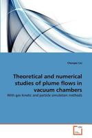 Theoretical and numerical studies of plume flows in vacuum chambers: With gas kinetic and particle simulation methods 3639375920 Book Cover