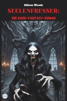 SEELENFRESSER: Ein Dark-Fantasy-Roman (German Edition) B0F1KL39QM Book Cover
