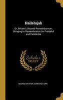 Hallelujah: or, Britain's second remembrancer; bringing to remembrance (in praiseful and penitentia 0526865865 Book Cover