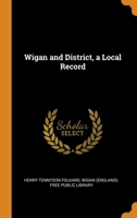 Wigan and District, a Local Record 0343649926 Book Cover