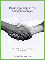 Philosophy of Motivation: You Are the Master of Your Life. 1496985052 Book Cover