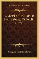 A Sketch of the Life of ... Father Henry Young, of Dublin 1165268582 Book Cover