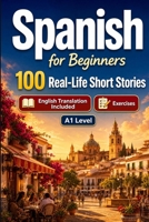 Spanish for Beginners A1: Improve your reading comprehension and written expression through simple bilingual everyday situations B0HCXV6VX8 Book Cover
