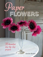Paper Flowers: 35 beautiful step-by-step projects 178249149X Book Cover
