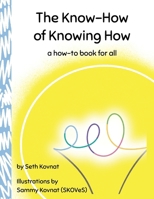 The Know-How of Knowing How: a how-to book for all 057895124X Book Cover