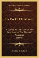 The Eve Of Christianity: A Glance At The State Of The World About The Time Of Augustus 1104242346 Book Cover